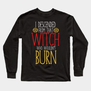 I descended from that witch who wouldn't burn Long Sleeve T-Shirt